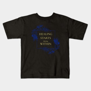 Healing Starts From Within Wellness, Self Care and Mindfulness Kids T-Shirt